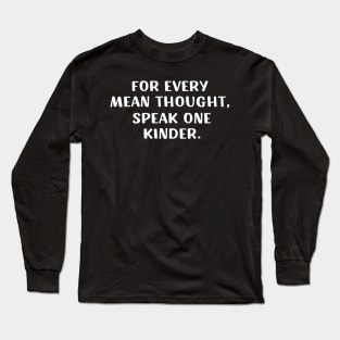 For Every Mean Thought Speak One Kinder birthday Long Sleeve T-Shirt